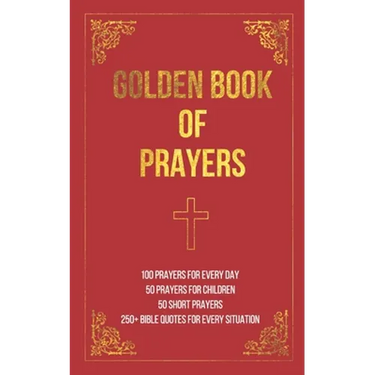 Golden Book of Prayers: 100 prayers for every day, 50 prayers for children, 50 short everyday prayers, 250+ Bible quotes