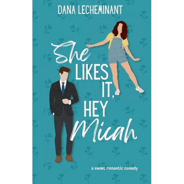 She Likes It, Hey Micah: A Sweet Romantic Comedy