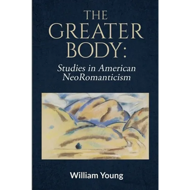 The Greater Body: Studies in American NeoRomanticism