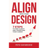 Align with Your Design: 7 Steps to Find Clarity and Transform Your Career