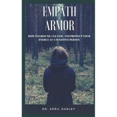 Empath Armor: How to Ground, Cleanse, and Protect Your Energy as a Sensitive Person