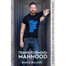 Transforming Manhood: A trans man's quest to build bridges and knock down walls