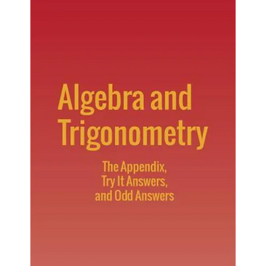 Algebra and Trigonometry: The Appendix, Try It Answers and Odd Answers