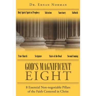 God's Magnificent Eight: 8 Essential Non-negotiable Pillars of the Faith Centered in Christ