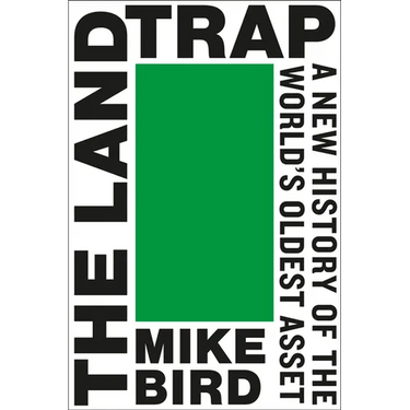 The Land Trap: A New History of the World's Oldest Asset