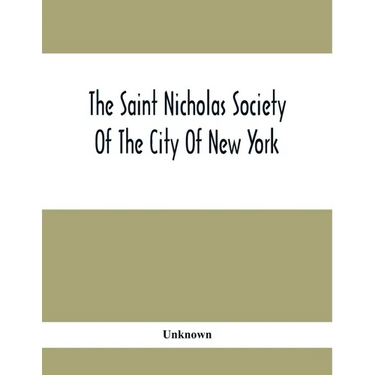The Saint Nicholas Society Of The City Of New York; Contaning The Lines Of Descent Of Members Of The Society So Far As Ascertained By The Committee On