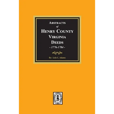 Abstracts of Deeds Henry County, Virginia 1776-1784. (Volume #1)