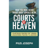 What You Were Never Taught About Appeals in the Courts of Heaven: Courtroom Prayers for Turning Unanswered Prayers to Answers
