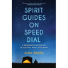 Spirit Guides on Speed Dial: A Pragmatic Approach to Getting What You Want