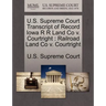 U.S. Supreme Court Transcript of Record Iowa R R Land Co V. Courtright: Railroad Land Co V. Courtright