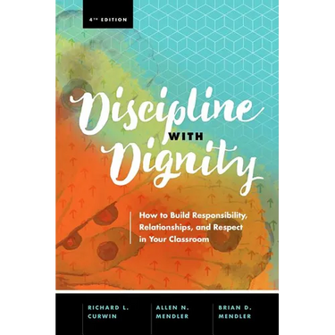 Discipline with Dignity, 4th Edition: How to Build Responsibility, Relationships, and Respect in Your Classroom