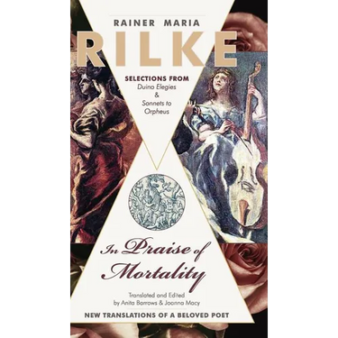 In Praise of Mortality: Selections from Rainer Maria Rilke's Duino Elegies and Sonnets to Orpheus