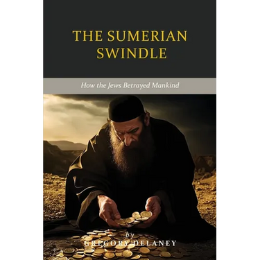 The Sumerian Swindle: How the Jews Betrayed Mankind