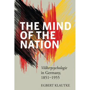 The Mind of the Nation: Völkerpsychologie in Germany, 1851-1955