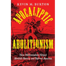 Apocalyptic Abolitionism: How Millennialists Helped Abolish Slavery and Reform America