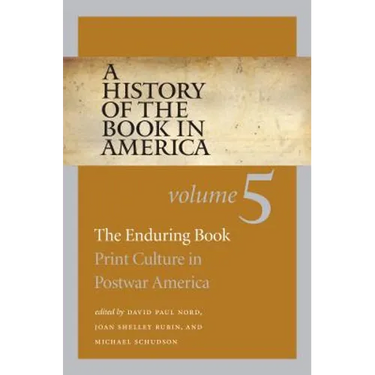 A History of the Book in America: Volume 5: The Enduring Book: Print Culture in Postwar America