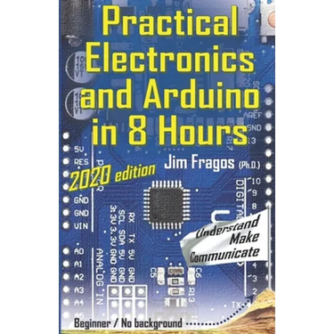 Practical Electronics and Arduino in 8 Hours 2020 edition