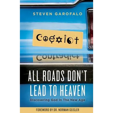 All Roads Don't Lead To Heaven: Discovering God in the New Age