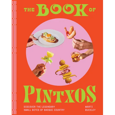 The Book of Pintxos: Discover the Legendary Small Bites of Basque Country