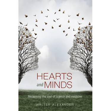 Hearts and Minds: Reclaiming the Soul of Science and Medicine