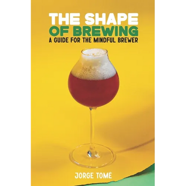 The Shape of Brewing: A Guide for the Mindful Brewer