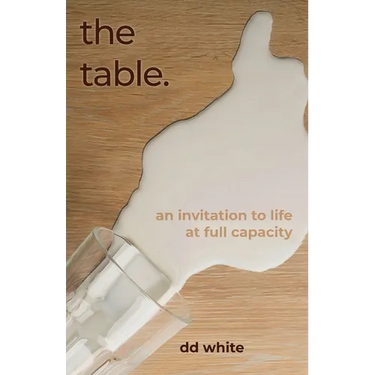 The Table: An Invitation to Life at Full Capacity