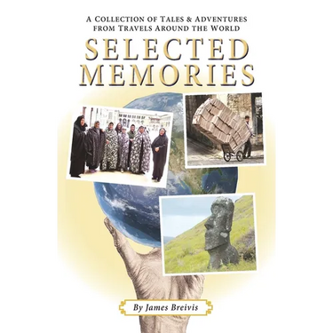 Selected Memories: A Collection of Tales & Adventures From Travels Around the World