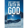 Don't Faint Have Faith in God