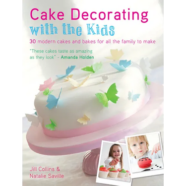 Cake Decorating with the Kids: 30 Modern Cakes and Bakes for All the Family to Make