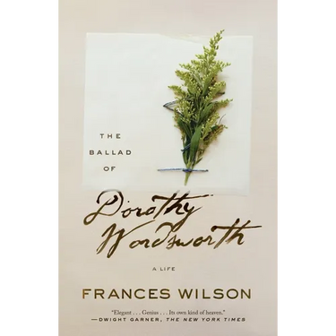 The Ballad of Dorothy Wordsworth: A Life