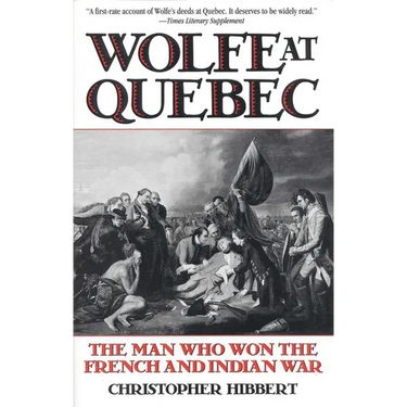 Wolfe at Quebec: The Man Who Won the French and Indian War