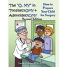 The O, My in Tonsillectomy & Adenoidectomy: How to Prepare Your Child for Surgery, a Parent's Manual, 2nd Edition