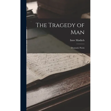 The Tragedy of Man: Dramatic Poem