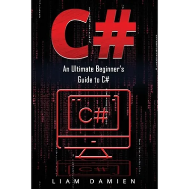 C#: An Ultimate Beginner's Guide to C#
