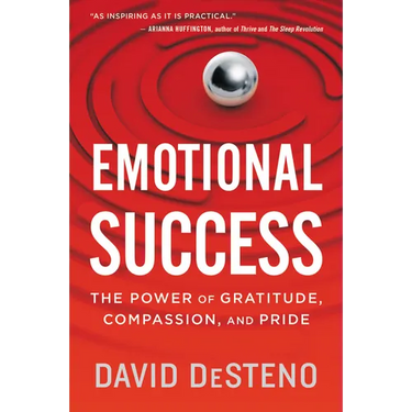 Emotional Success: The Power of Gratitude, Compassion, and Pride