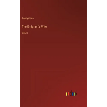 The Emigrant's Wife: Vol. II