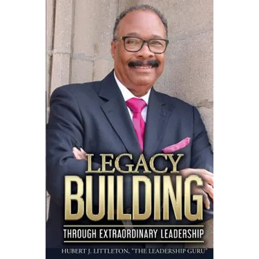 Legacy Building Through Extraordinary Leadership!