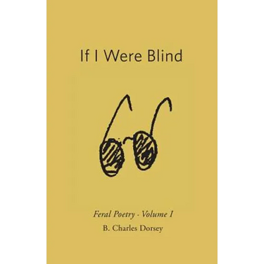 If I Were Blind: Feral Poetry
