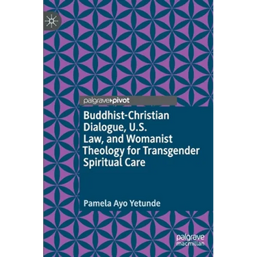 Buddhist-Christian Dialogue, U.S. Law, and Womanist Theology for Transgender Spiritual Care