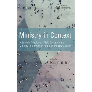Ministry in Context: A Guide to Theological Field Education and Ministry Internships in Australia and New Zealand