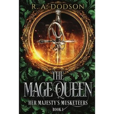 The Mage Queen: Her Majesty's Musketeers, Book 1
