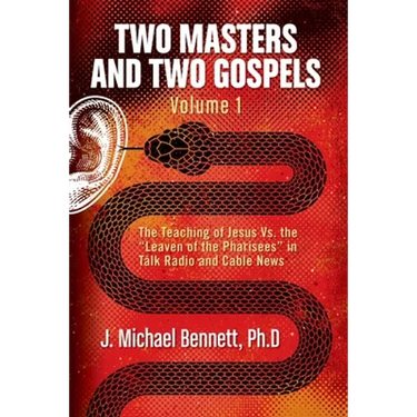 Two Masters and Two Gospels, Volume 1: The Teaching of Jesus Vs. The "Leaven of the Pharisees" in Talk Radio and Cable News