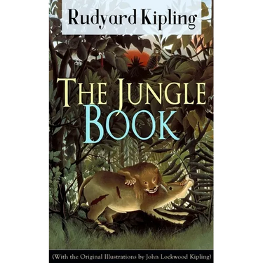 The Jungle Book (with the Original Illustrations by John Lockwood Kipling): Classic of Children's Literature from One of the Most Popular Writers in E