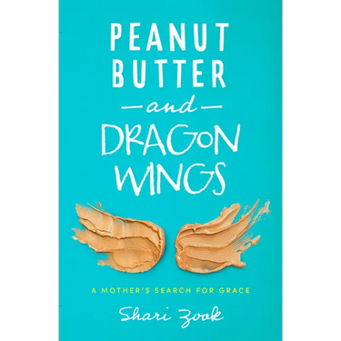 Peanut Butter and Dragon Wings: A Mother's Search for Grace
