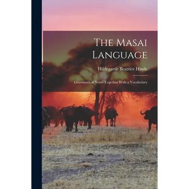 The Masai Language; Grammatical Notes Together With a Vocabulary