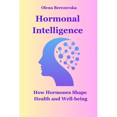 Hormonal Intelligence: How Hormones Shape Health and Well-being