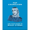 Pop Chameleon: The Little Guide to Miley Cyrus