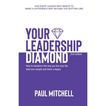 Your Leadership Diamond: How To Transform the Way You Live Your Life, Lead Your People and Leave a Legacy