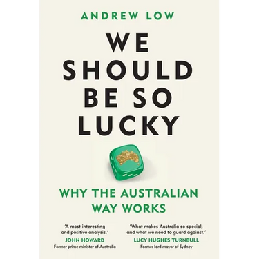 We Should Be So Lucky: Why the Australian Way Works