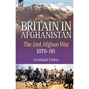 Britain in Afghanistan 2: The Second Afghan War 1878-80